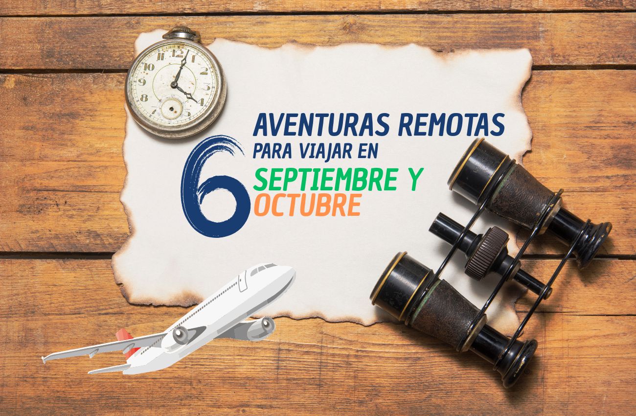 Aventuras remotas para viajar en septiembre y octubre